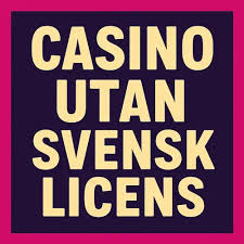 Upplev Spänningen av Casino Utan Svensk Licens Upplev Spänningen av Casino Utan Svensk Licens